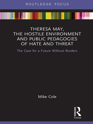 cover image of Theresa May, the Hostile Environment and Public Pedagogies of Hate and Threat